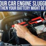 Is Your Car Engine Sluggish? If Yes, Then Your Battery Might Be Failing