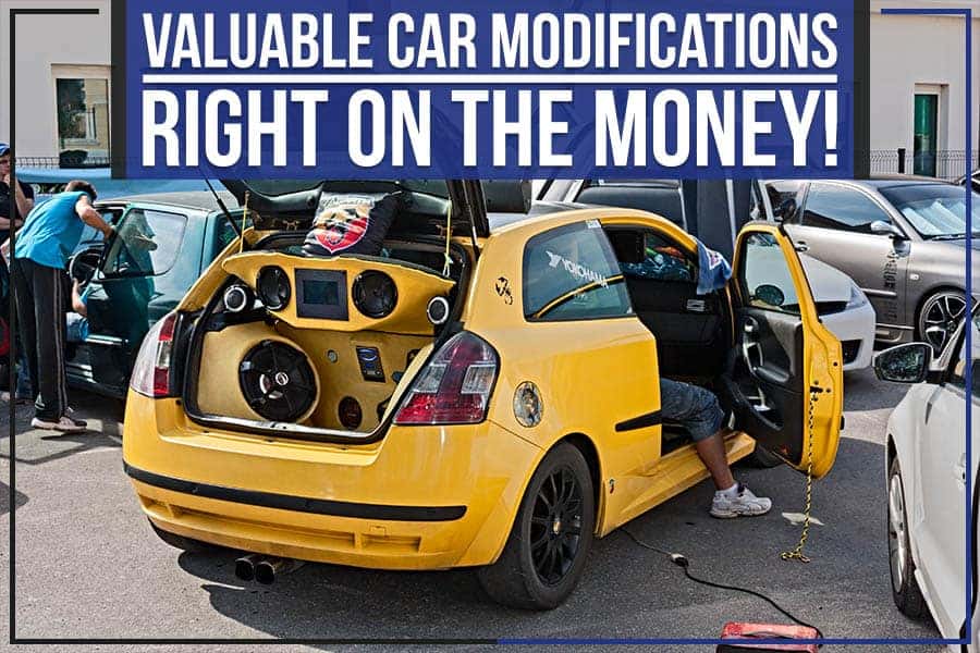 Valuable Car Modifications - Right On The Money!