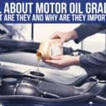 All About Motor Oil Grades - What Are They And Why Are They Important