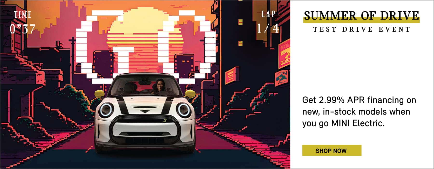 Get 2.99% APR Financing on new, in-stock models when you go MINI Electric. Click to Shop Now. Pictured is a MINI Electric driving down an illustrated city street.