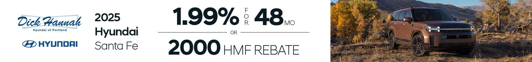 2025 Santa Fe 1.99% for 48mo -OR- $2000 HMF Rebate