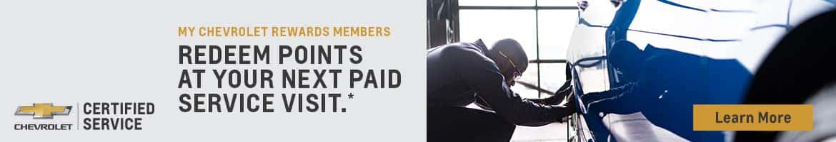 MY CHEVROLET REWARDS MEMBERS REDEEM POINTS AT YOUR NEXT SERVICE VISIT. LEARN MORE