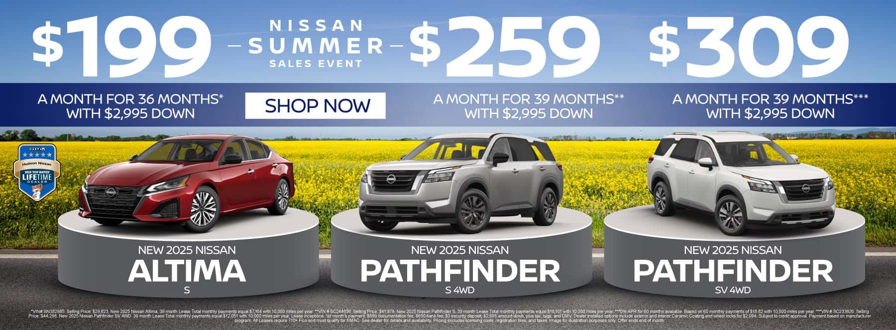 "NEW 2025 NISSAN ALTIMA S NEW 2025 NISSAN PATHFINDER S 4WD NEW 2025 NISSAN PATHFINDER SV 4WD" "Lease for Only: $199 a month for 36 months* with $2,995 due at signing Lease for Only: $259 a month for 39 months** with $2,995 due at signing Lease for Only: $309 a month for 39 months*** with $2,995 due at signing"