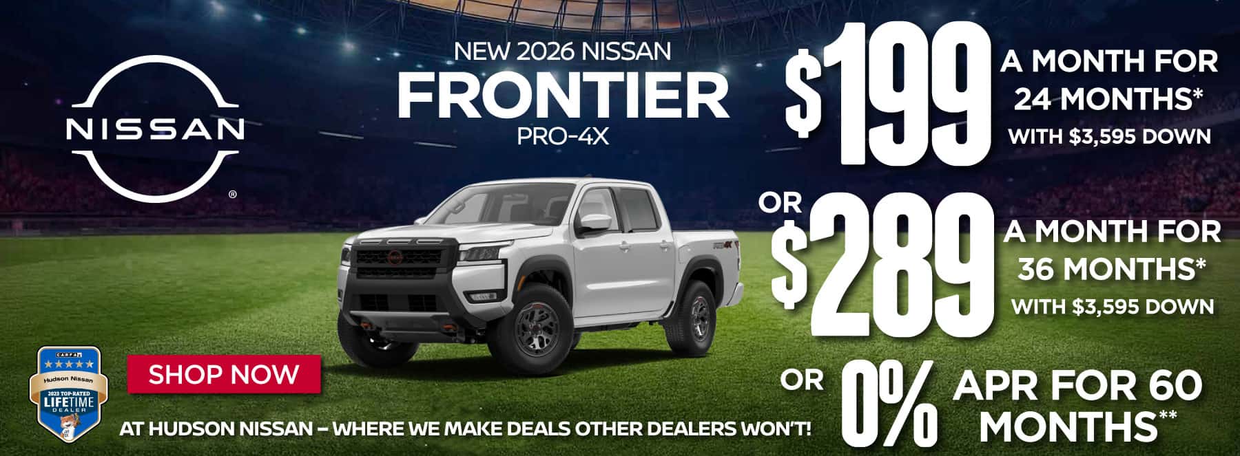 "New 2026 Nissan Frontier PRO-4X At Hudson Nissan - Where We Make Deals Other Dealers Won't" $199 a month for 24 months* with $3,595 down or $289 a month for 36 months* with $3,595 down or 0% APR for 60 Months**