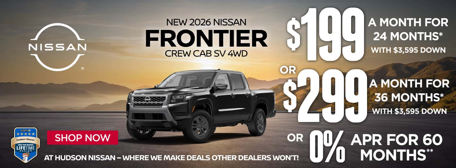 "New 2026 Nissan Frontier Crew Cab SV 4WD At Hudson Nissan - Where We Make Deals Other Dealers Won't" $199 a month for 24 months* with $3,595 down or $299 a month for 36 months* with $3,595 down or 0% APR for 60 Months**