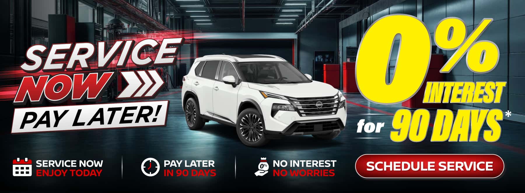 SERVICE NOW, PAY LATER 0% INTEREST FOR 90 DAYS*