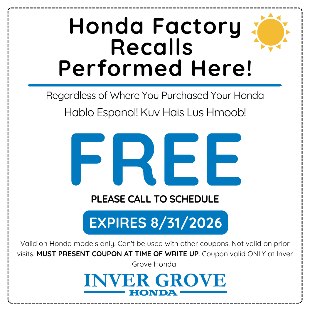 Honda factory recalls performed free at Inver Grove Honda regardless of where you purchased your Honda. Hablo Espanol. Kuv Hais Lus Hmoob. Please call to schedule. Expires August 31, 2026.