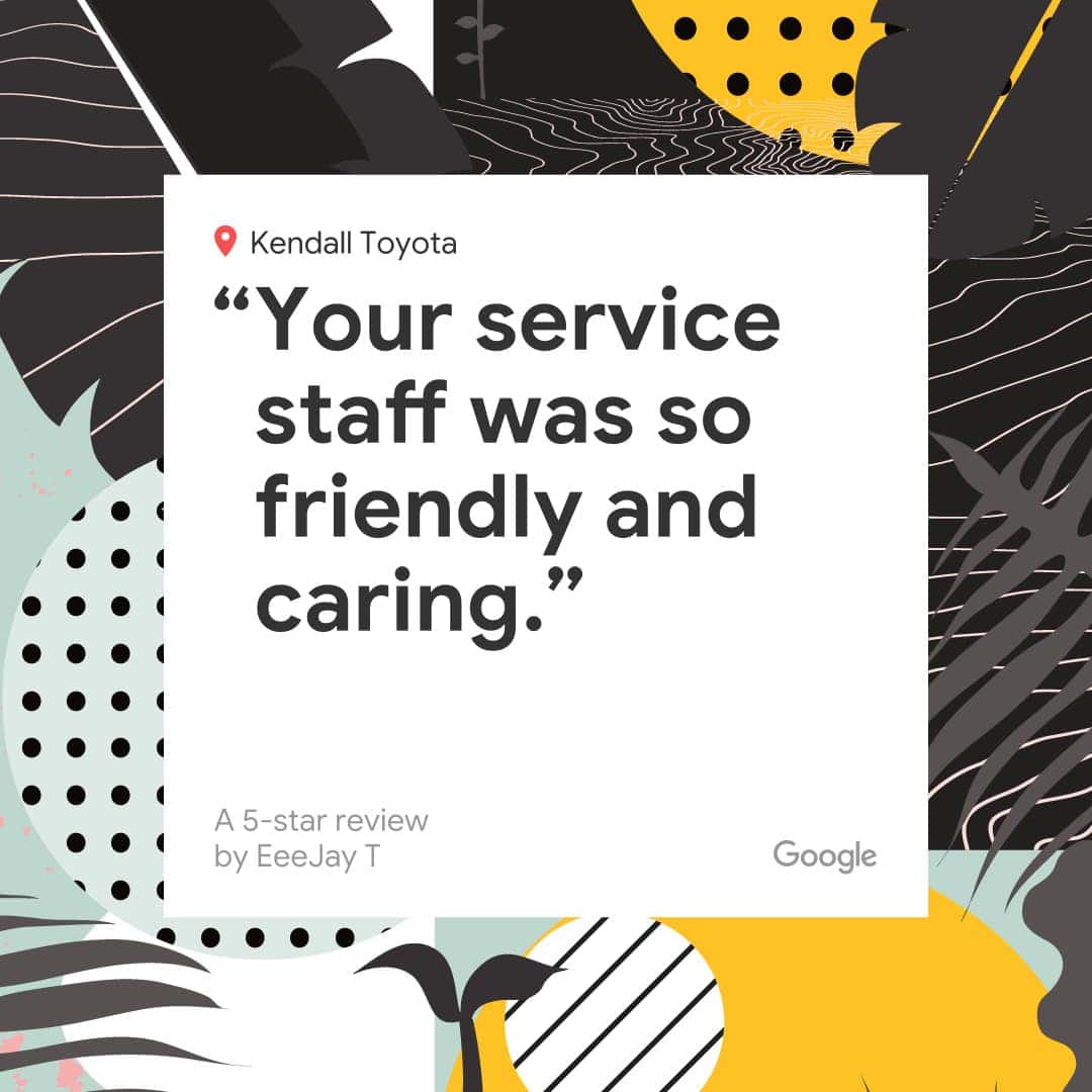 We appreciate your feedback! Leave us a review. | Kendall Toyota