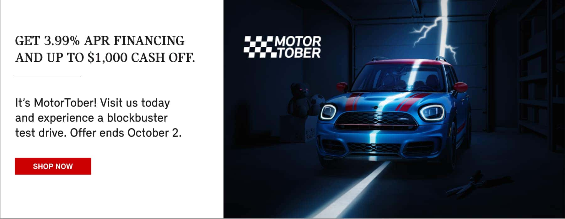 Get 3.99% APR Financing & up to $1,000 Cash off. Click to Shop Now. Pictured is two MIN Hardtops parked in a dim-lit motel hallway.