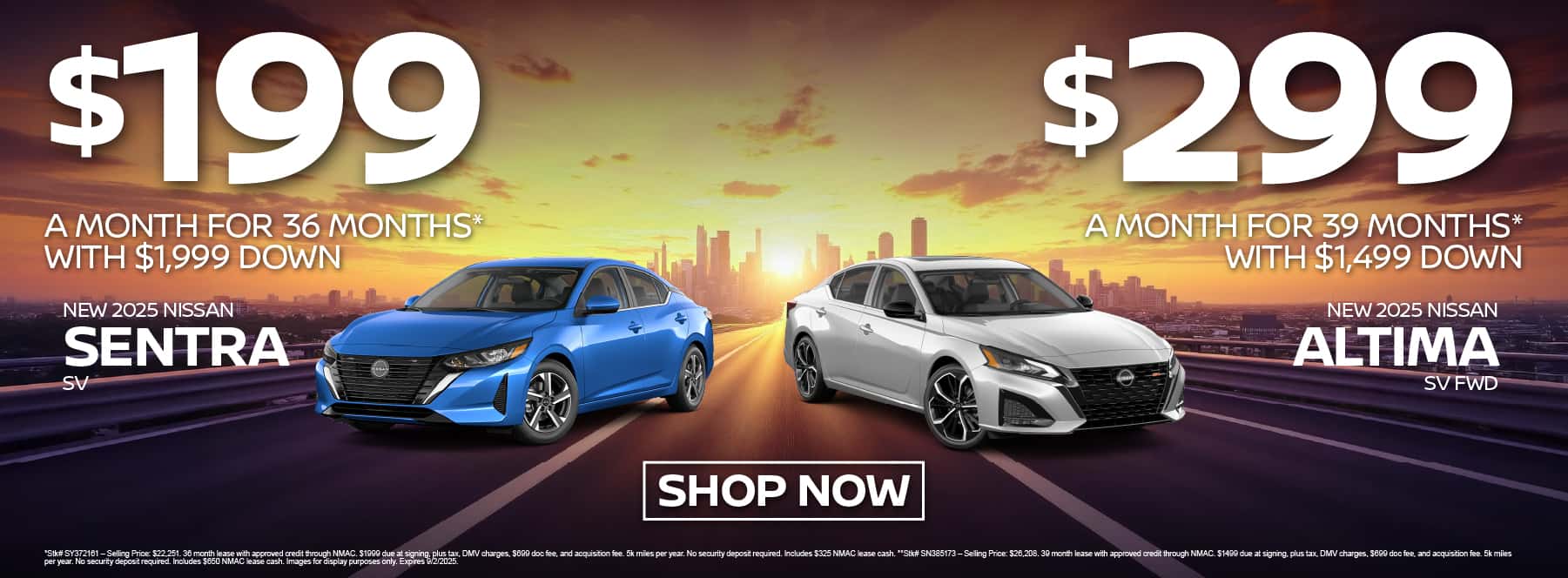 New 2025 Nissan Sentra SV - Lease for $199 per mo for 36 mos with $1,999 down* New 2025 Nissan Altima SV FWD - Lease for $299 per mo for 39 mos with $1,499 down** Sentra - Lease for $199 per mo for 36 mos with $1,999 down* / Altima - Lease for $299 per mo for 39 mos with $1,499 down**