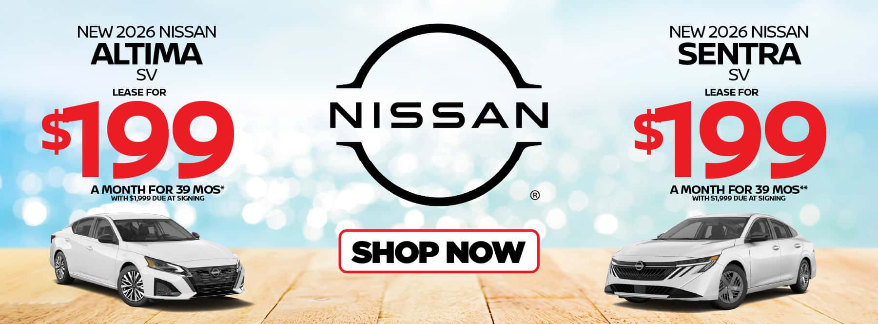 "New 2026 Nissan Altima SV New 2026 Nissan Sentra SV " "Lease for $199 a month for 39 months* with $1,999 due at signing Lease for $199 a month for 39 months** with $1,999 due at signing"