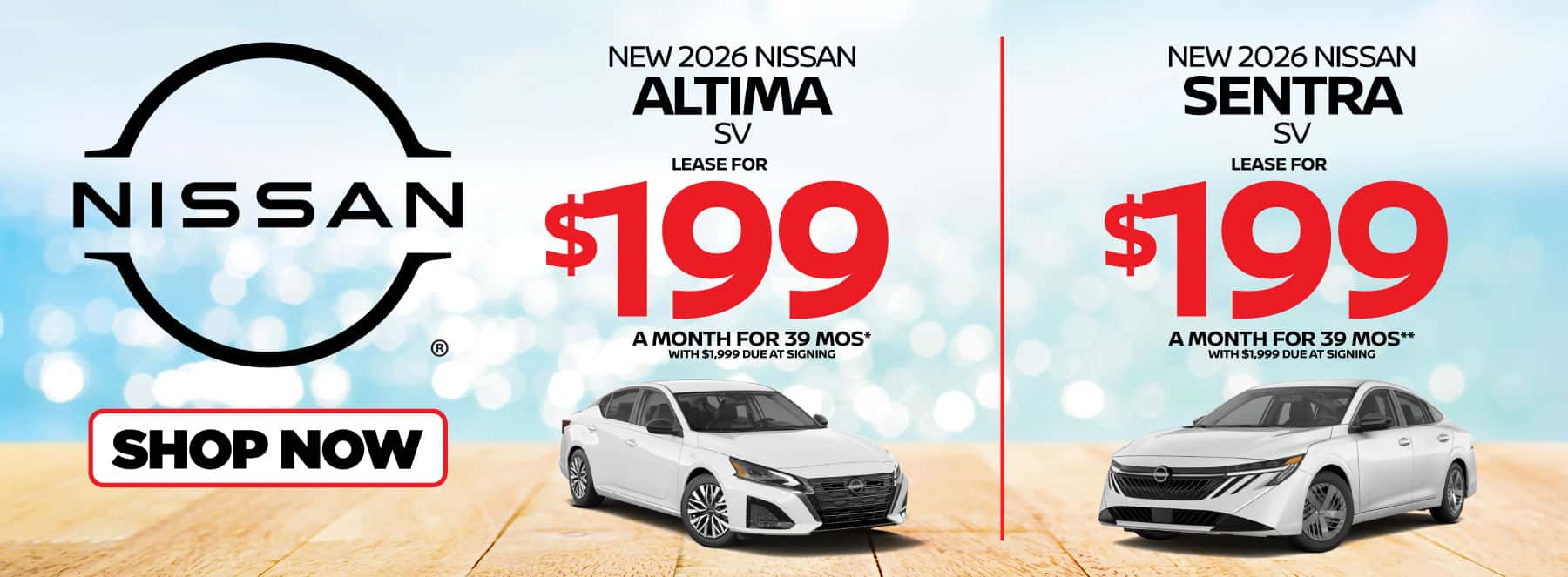 "New 2026 Nissan Altima SV New 2026 Nissan Sentra SV " "Lease for $199 a month for 39 months* with $1,999 due at signing Lease for $199 a month for 39 months** with $1,999 due at signing"