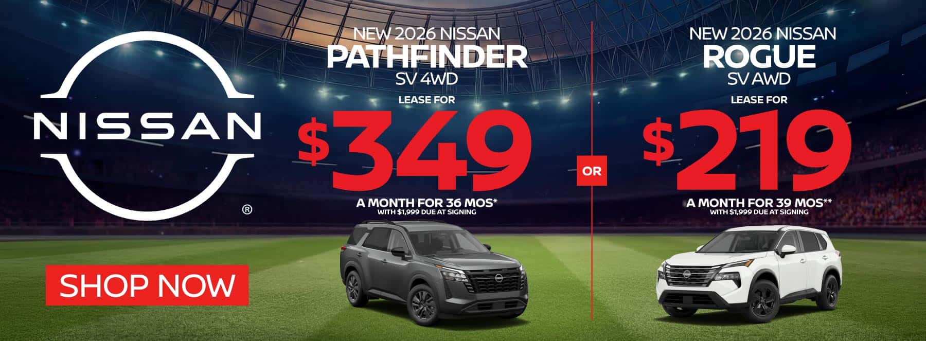 "New 2026 Nissan Pathfinder SV 4WD New 2026 Nissan Rogue SV AWD" "Lease for $349 a month for 36 Months* with $1,999 due at signing Lease for $219 a month for 39 Months** with $1,999 due at signing "