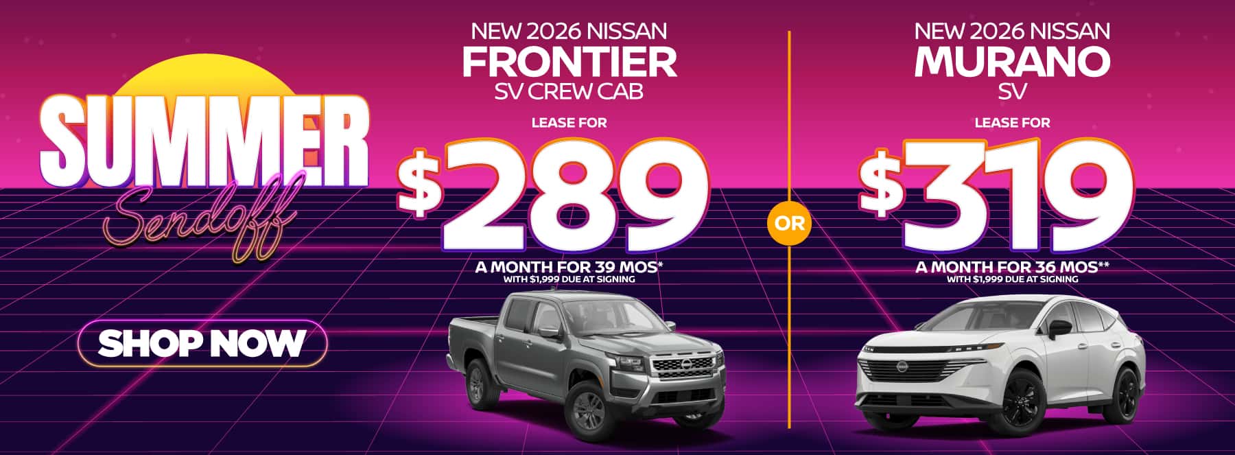"New 2026 Nissan Frontier SV Crew Cab New 2026 Nissan Murano SV" "Lease for $289 a month for 39 Months* with $1,999 due at signing Lease for $319 a month for 36 months** with $1,999 due at signing "