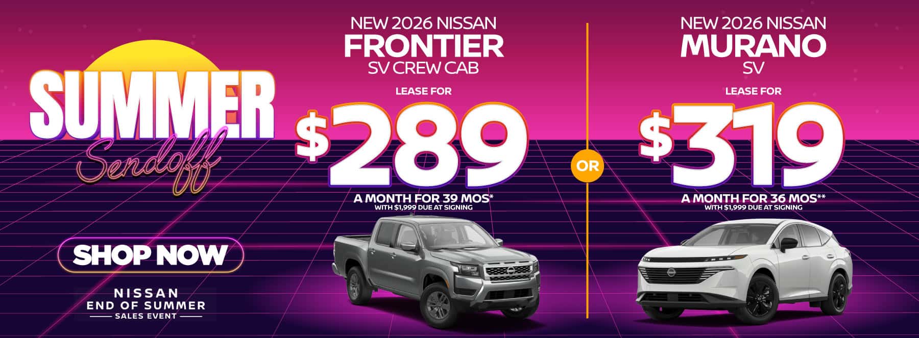 "New 2026 Nissan Frontier SV Crew Cab New 2026 Nissan Murano SV" "Lease for $289 a month for 39 Months* with $1,999 due at signing Lease for $319 a month for 36 months** with $1,999 due at signing "
