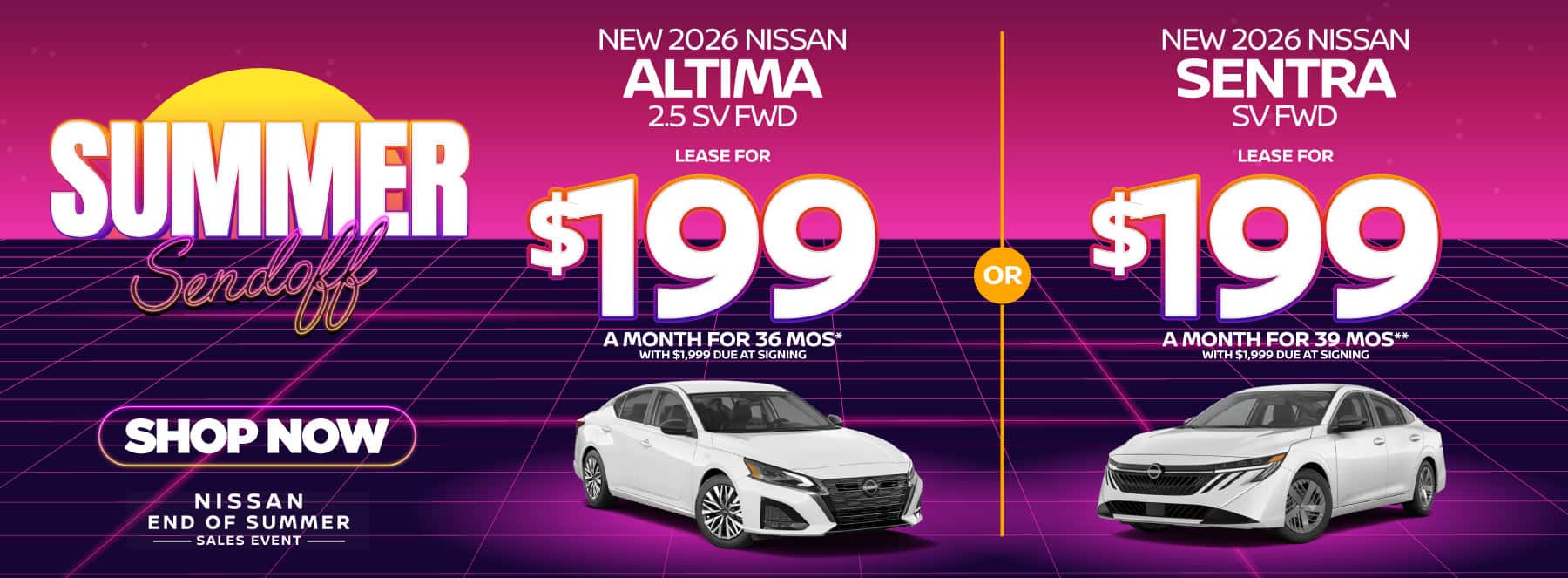 "New 2026 Nissan Altima 2.5 SV FWD New 2026 Nissan Sentra SV FWD" "Lease for $199 a month for 36 months* with $1,999 due at signing Lease for $199 a month for 39 months** with $1,999 due at signing"