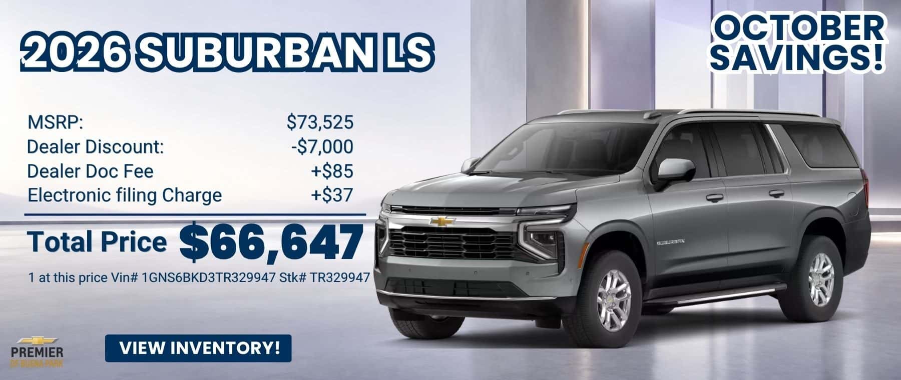 New 2026 Suburban LS****** MSRP: $73,525 Dealer Discount: -$7,000 Dealer Doc Fee +$85 Electronic filing Charge +$37 Total Price $66,647 1 at this price Vin# 1GNS6BKD3TR329947 Stk# TR329947