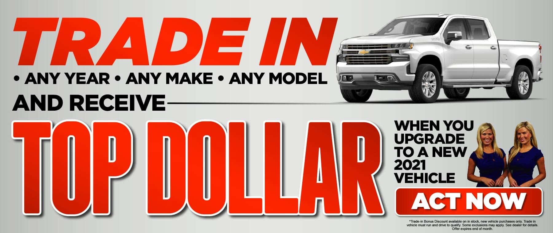 Trade in and receive TOP DOLLAR* - ACT NOW